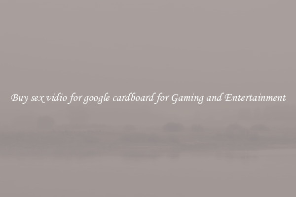 Buy sex vidio for google cardboard for Gaming and Entertainment