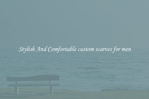 Stylish And Comfortable custom scarves for men