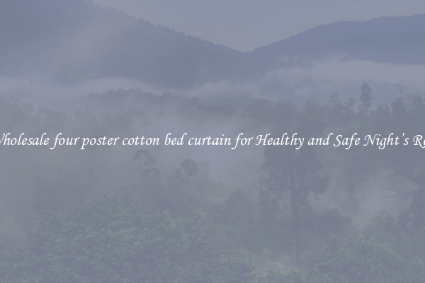 Wholesale four poster cotton bed curtain for Healthy and Safe Night’s Rest