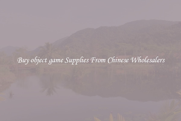 Buy object game Supplies From Chinese Wholesalers