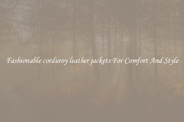 Fashionable corduroy leather jackets For Comfort And Style