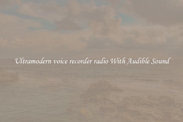 Ultramodern voice recorder radio With Audible Sound