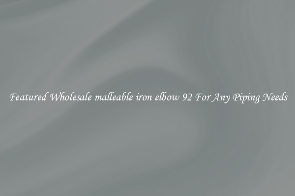 Featured Wholesale malleable iron elbow 92 For Any Piping Needs