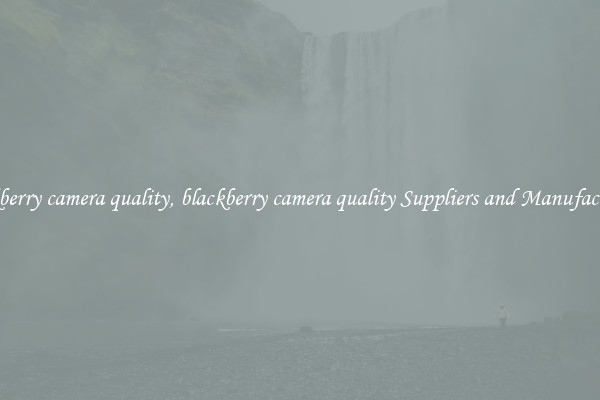 blackberry camera quality, blackberry camera quality Suppliers and Manufacturers