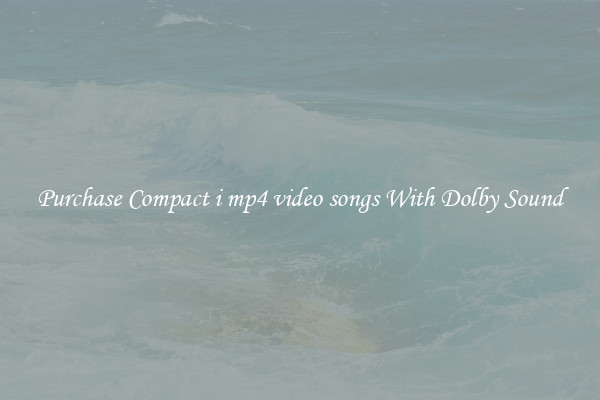 Purchase Compact i mp4 video songs With Dolby Sound