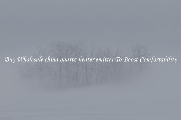 Buy Wholesale china quartz heater emitter To Boost Comfortability
