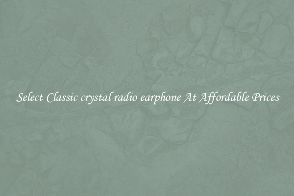 Select Classic crystal radio earphone At Affordable Prices