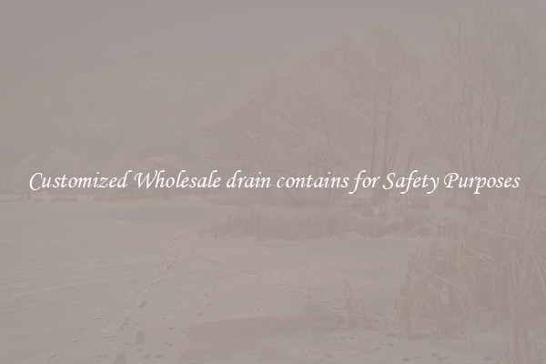 Customized Wholesale drain contains for Safety Purposes