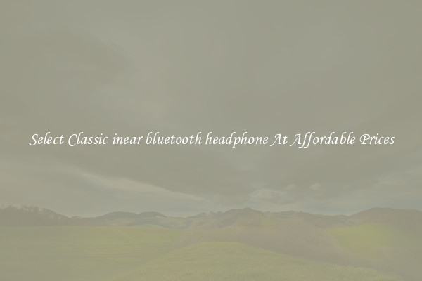 Select Classic inear bluetooth headphone At Affordable Prices