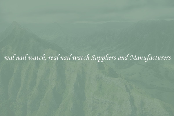 real nail watch, real nail watch Suppliers and Manufacturers