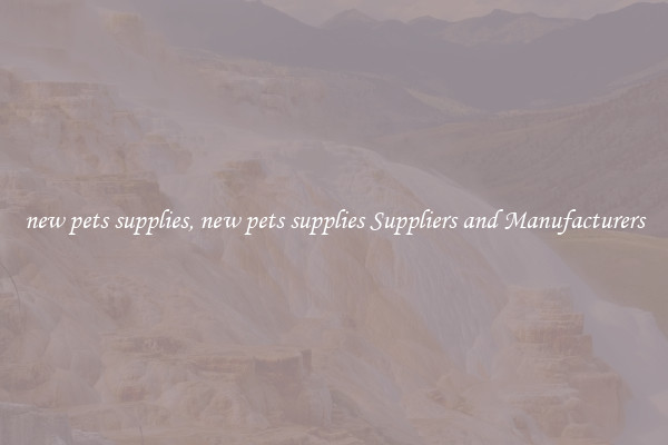 new pets supplies, new pets supplies Suppliers and Manufacturers
