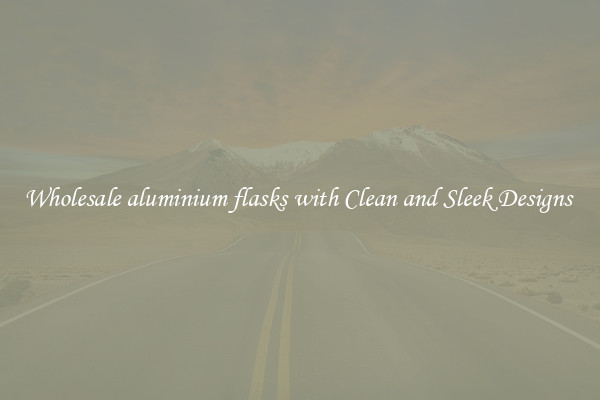 Wholesale aluminium flasks with Clean and Sleek Designs 