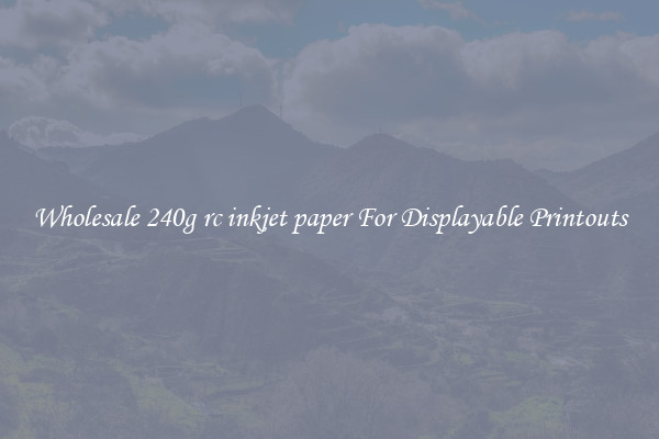 Wholesale 240g rc inkjet paper For Displayable Printouts