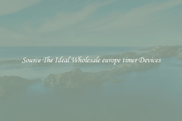 Source The Ideal Wholesale europe timer Devices