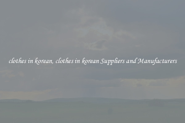 clothes in korean, clothes in korean Suppliers and Manufacturers