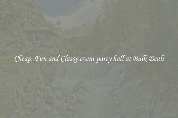 Cheap, Fun and Classy event party hall at Bulk Deals