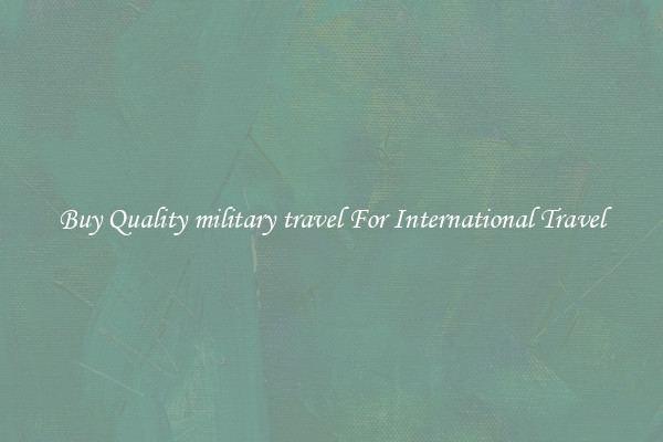 Buy Quality military travel For International Travel