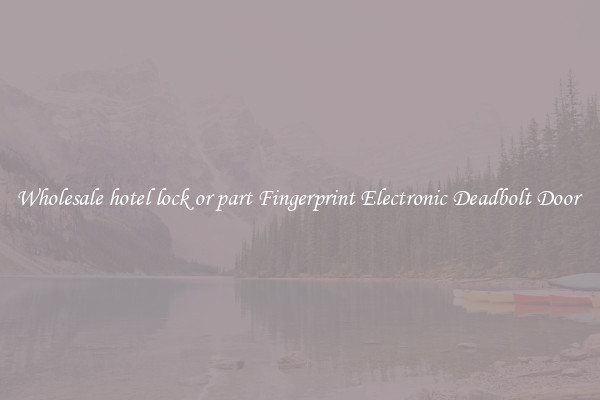 Wholesale hotel lock or part Fingerprint Electronic Deadbolt Door 
