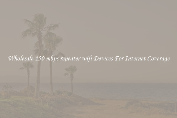 Wholesale 150 mbps repeater wifi Devices For Internet Coverage