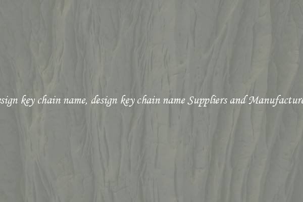 design key chain name, design key chain name Suppliers and Manufacturers
