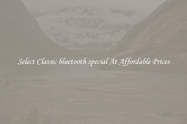 Select Classic bluetooth special At Affordable Prices