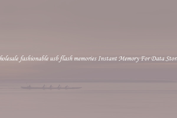 Wholesale fashionable usb flash memories Instant Memory For Data Storage