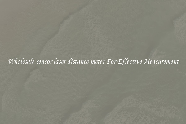 Wholesale sensor laser distance meter For Effective Measurement
