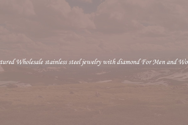 Featured Wholesale stainless steel jewelry with diamond For Men and Women
