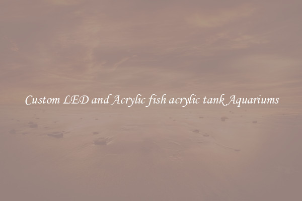 Custom LED and Acrylic fish acrylic tank Aquariums