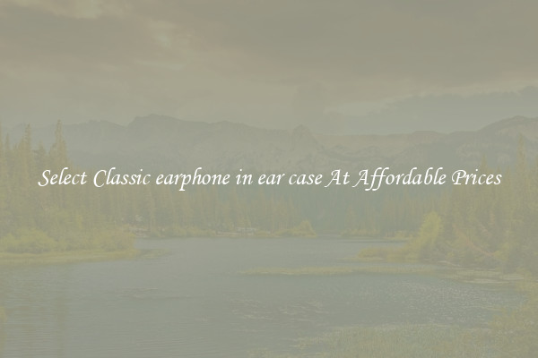 Select Classic earphone in ear case At Affordable Prices