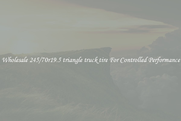 Wholesale 245/70r19.5 triangle truck tire For Controlled Performance