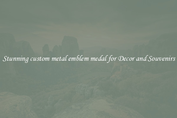 Stunning custom metal emblem medal for Decor and Souvenirs
