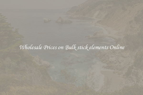 Wholesale Prices on Bulk stick elements Online