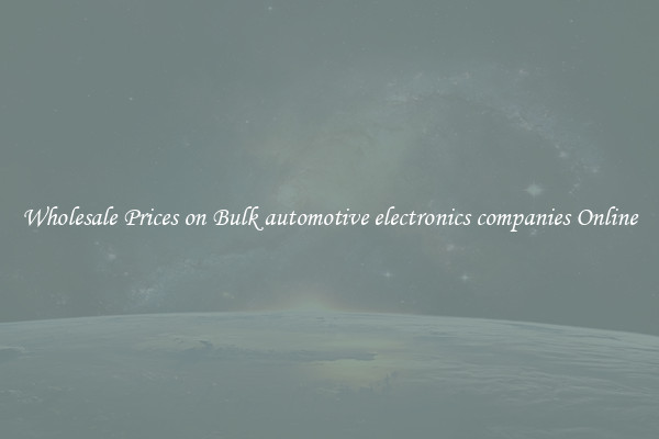 Wholesale Prices on Bulk automotive electronics companies Online