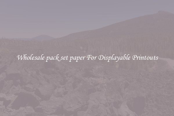 Wholesale pack set paper For Displayable Printouts