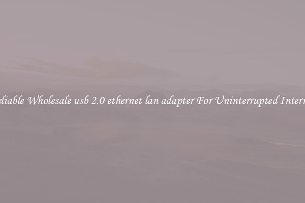 Reliable Wholesale usb 2.0 ethernet lan adapter For Uninterrupted Internet