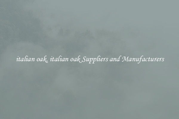 italian oak, italian oak Suppliers and Manufacturers