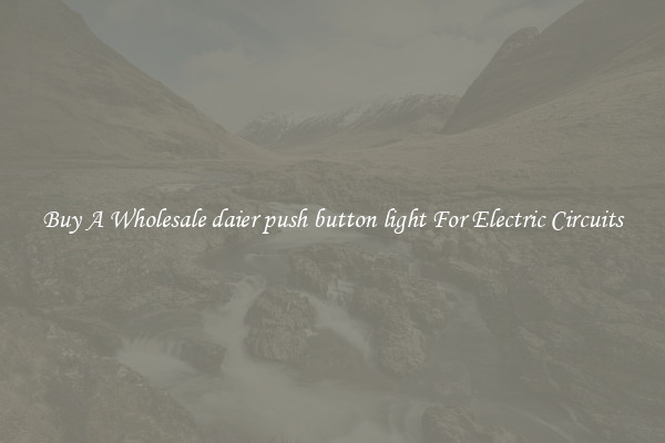 Buy A Wholesale daier push button light For Electric Circuits