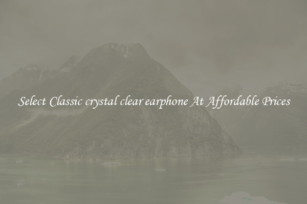 Select Classic crystal clear earphone At Affordable Prices