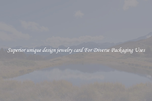 Superior unique design jewelry card For Diverse Packaging Uses