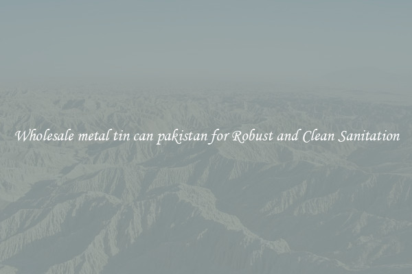 Wholesale metal tin can pakistan for Robust and Clean Sanitation