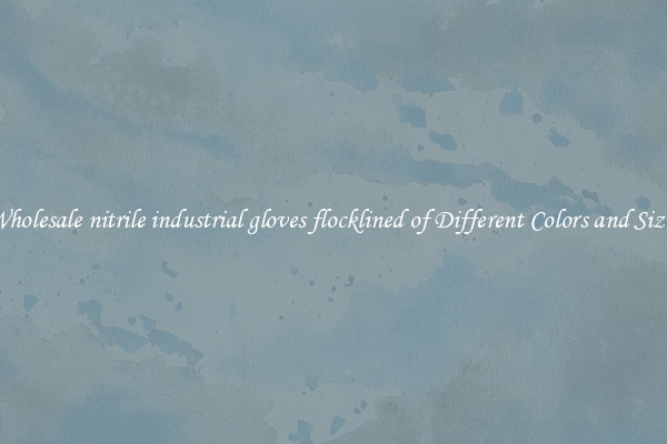 Wholesale nitrile industrial gloves flocklined of Different Colors and Sizes