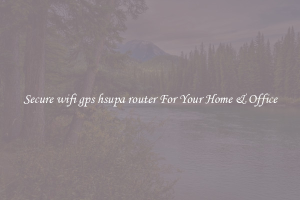 Secure wifi gps hsupa router For Your Home & Office