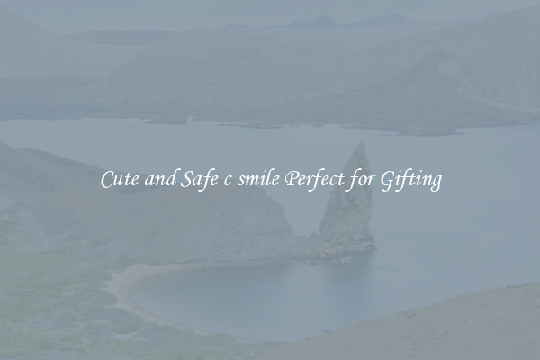 Cute and Safe c smile Perfect for Gifting