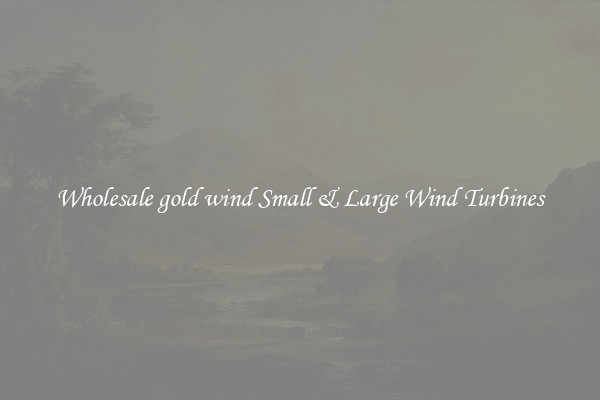 Wholesale gold wind Small & Large Wind Turbines