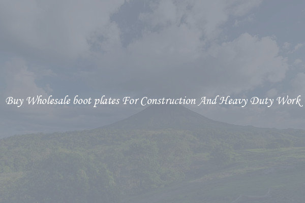 Buy Wholesale boot plates For Construction And Heavy Duty Work