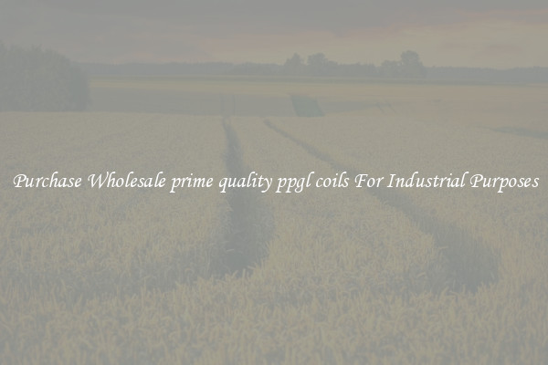 Purchase Wholesale prime quality ppgl coils For Industrial Purposes