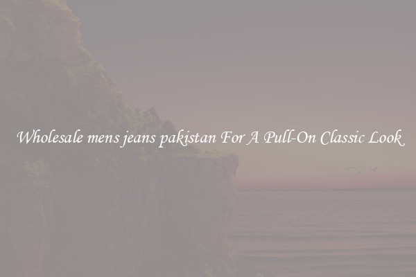 Wholesale mens jeans pakistan For A Pull-On Classic Look