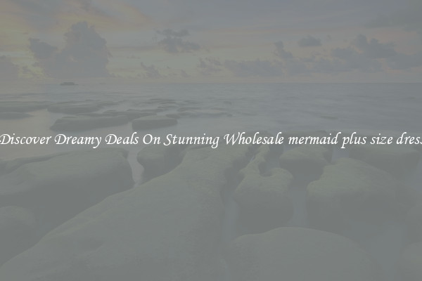 Discover Dreamy Deals On Stunning Wholesale mermaid plus size dress