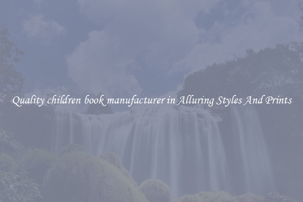 Quality children book manufacturer in Alluring Styles And Prints